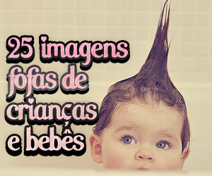 Crianças fofas: 25 imagens fofas de crianças e bebês!